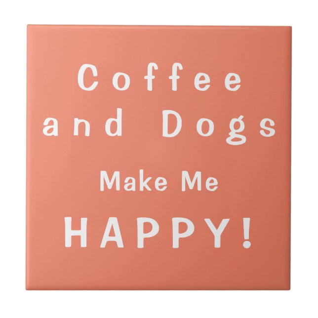 Coffee and Dogs make me HAPPY! Caffeine and Canine Tile (Front)