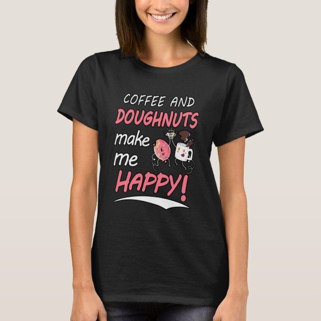 Coffee and doughnuts make me happy shirt (Front)
