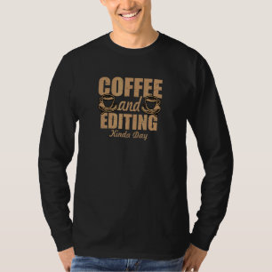 Coffee And Editing Kinda Day Video Editor Renderin T-Shirt