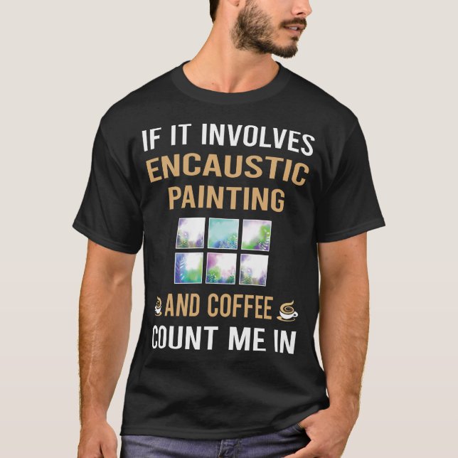 Coffee And Encaustic Eainting T-Shirt (Front)
