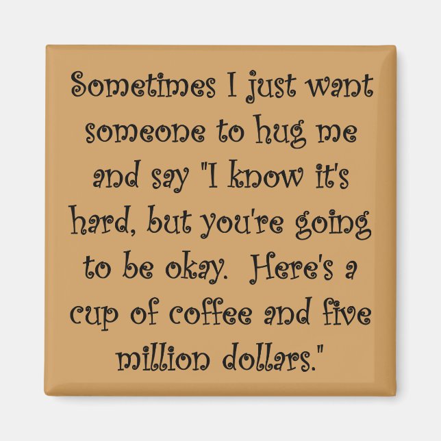 Coffee And Five Million Dollars Funny Magnet (Front)