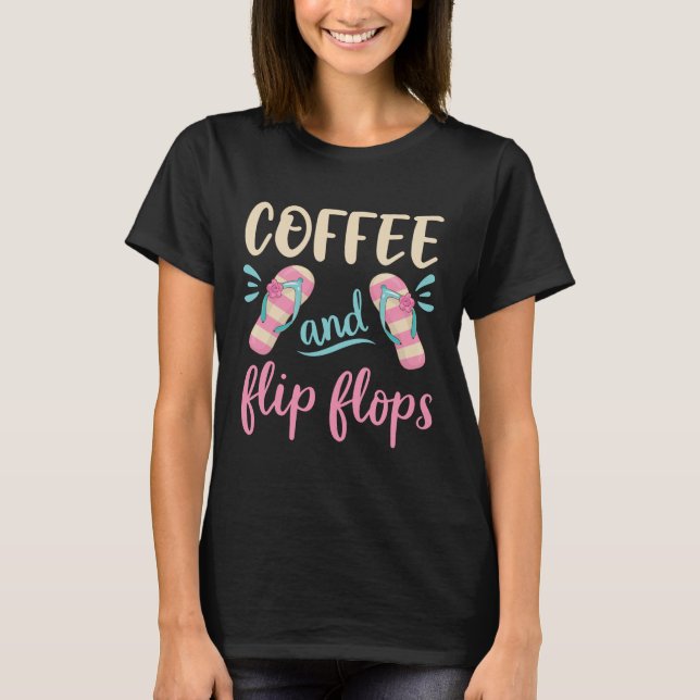 Coffee and Flip Flops T-Shirt (Front)