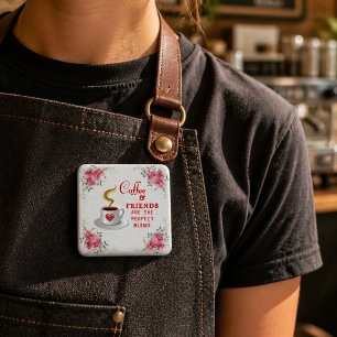 Coffee and Friends Are the Perfect Blend  15 Cm Square Badge