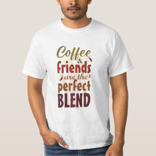 Coffee and Friends Are The Perfect Blend T-Shirt