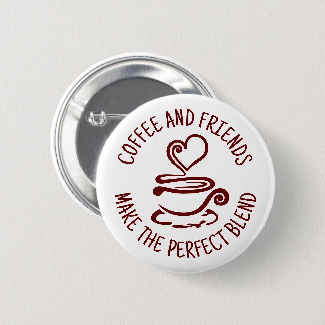 Coffee and Friends, Make the Perfect Blend 6 Cm Round Badge (Front & Back)