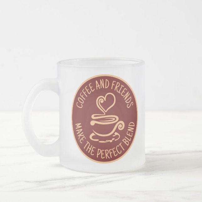 Coffee and Friends, Make the Perfect Blend Frosted Glass Coffee Mug (Left)