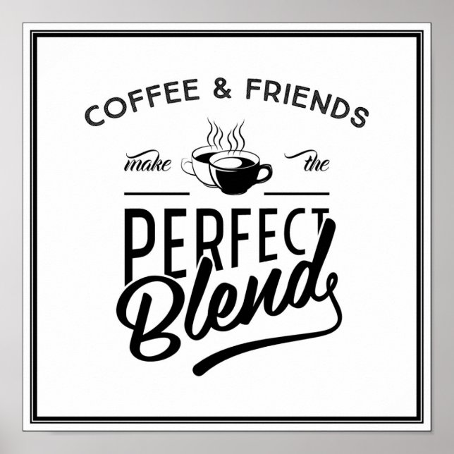 Coffee And Friends Make The Perfect Blend Poster (Front)