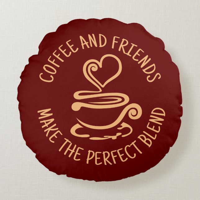 Coffee and Friends, Make the Perfect Blend Round Cushion (Front)