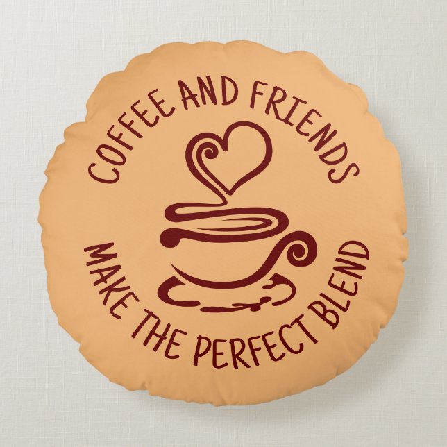 Coffee and Friends, Make the Perfect Blend Round Cushion (Front)