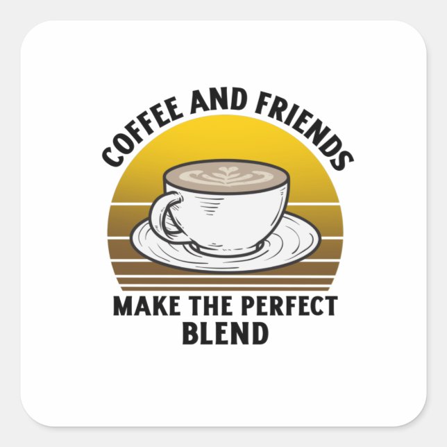 Coffee and friends make the perfect blend square sticker (Front)