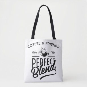 Coffee And Friends Make The Perfect Blend Tote Bag