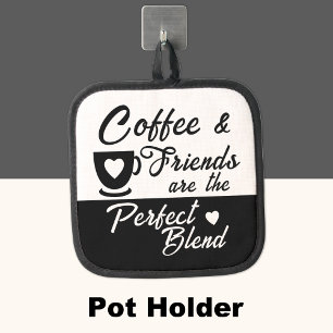 Coffee and friends perfect blend black pot holder