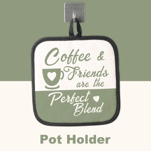 Coffee and friends perfect blend green pot holder
