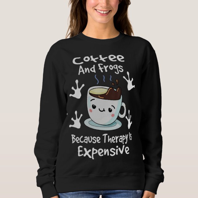 Coffee and Frogs because therapy is expensive Bari Sweatshirt (Front)