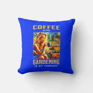 Coffee and Gardening is My Therapy Cushion