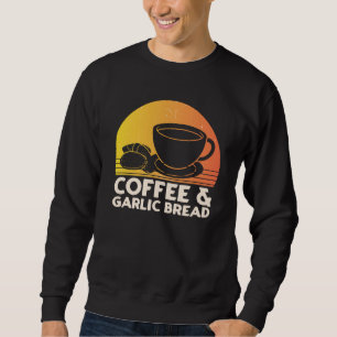 Coffee and Garlic Bread Sweatshirt
