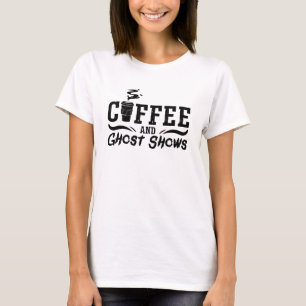 Coffee And Ghost Shows Ghost Hunting Ghost Hunter T-Shirt