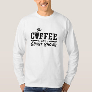 Coffee And Ghost Shows Ghost Hunting Ghost Hunter T-Shirt