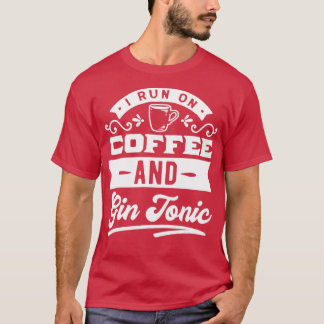 Coffee And Gin Tonic Fun Quote T-Shirt