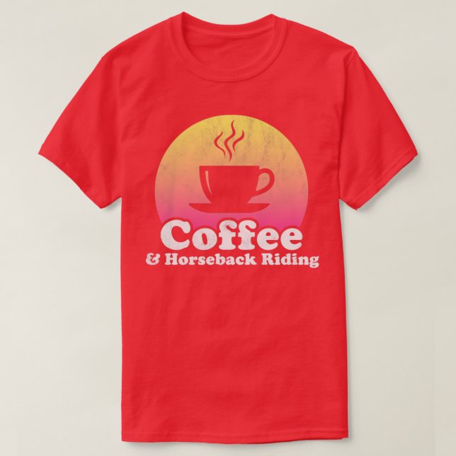 Coffee and Horseback Riding  T-Shirt (Design Front)