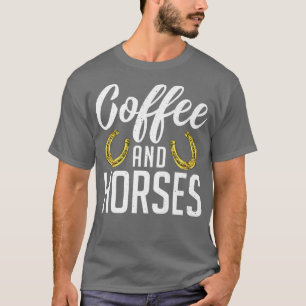 Coffee And Horses Funny Horse Rider Coffee Lover E T-Shirt