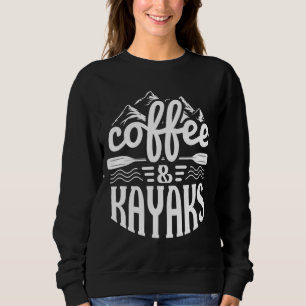 Coffee and Kayaks - Funny Kayaking Sweatshirt
