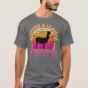 Coffee And Llamas Make Me Happy You Not So Much  T-Shirt