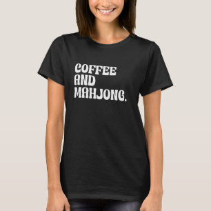 Coffee And Mahjong Coffee Lover Funny Mahjong Play T-Shirt