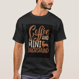 Coffee And Mini Dachshund Miniature Wiener Dog Lov T-Shirt
