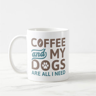 Coffee And My Dogs Are All I Need Coffee Mug