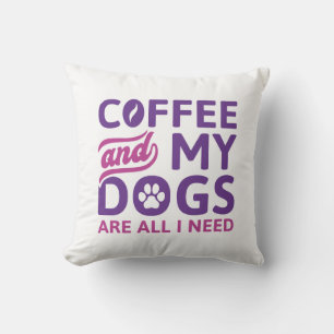Coffee And My Dogs Are All I Need Cushion