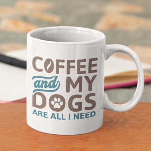 Coffee And My Dogs Are All I Need Mug