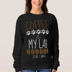 Coffee And My Lab Is All I Need Sweatshirt