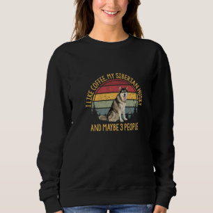 Coffee And My Siberian Husky 3 People Dog Dogs Say Sweatshirt