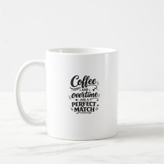 Coffee and Overtime Perfect Match Typography Art Mug