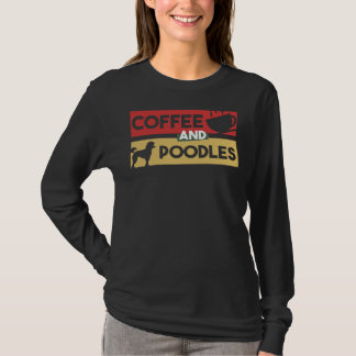 Coffee And Poodles Gift For Coffee Addict Gift T-Shirt