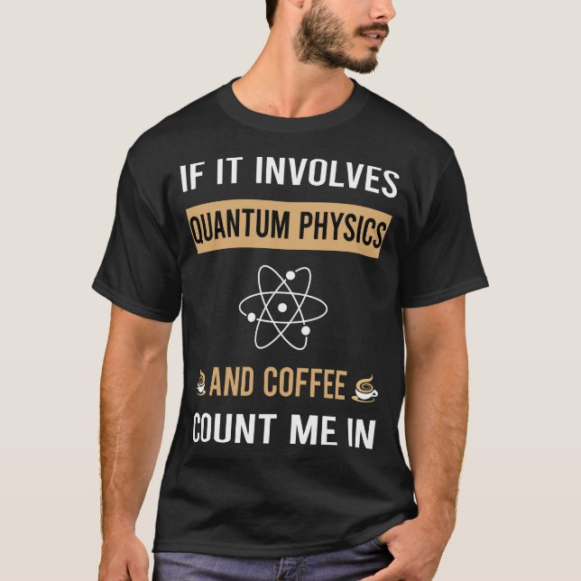 Coffee And Quantum Physics T-Shirt (Front)