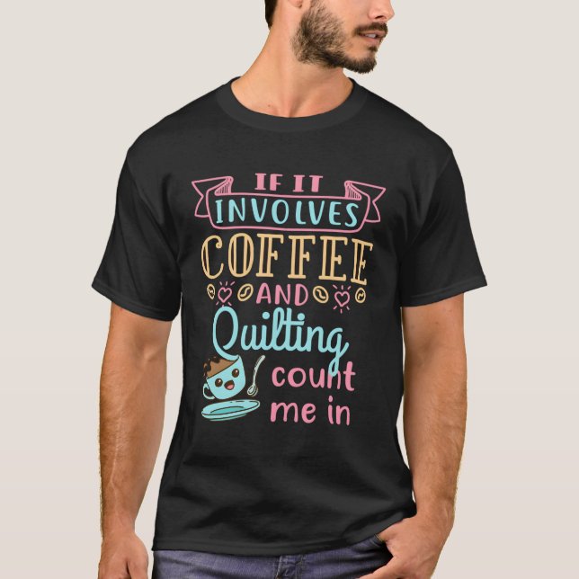 Coffee And Quilting Quilter Crafty Hobby Quilts Cr T-Shirt (Front)