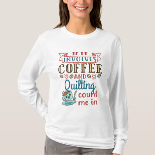 Coffee and Quilting Quilter Crafty Quilts Hobby Cr T-Shirt