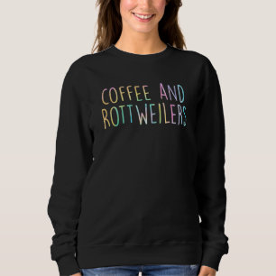 Coffee And Rottweilers  Rottweiler  Dog Mum Christ Sweatshirt
