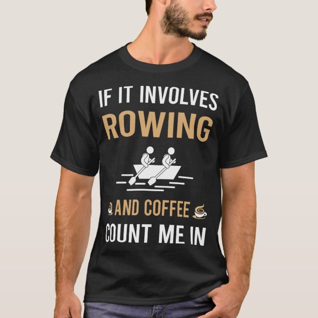 Coffee And Rowing Row Rower T-Shirt (Front)