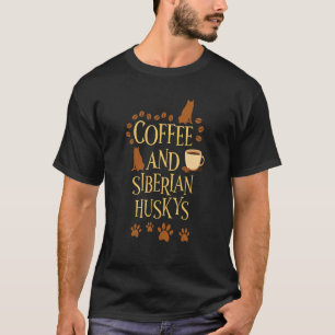 Coffee and Siberian Husky dog dog owner saying T-Shirt