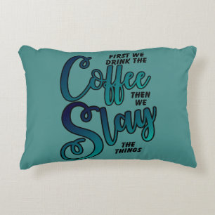 Coffee And Slay The Things Decorative Cushion