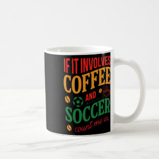 Coffee And Soccer Count Me In Quote Mug