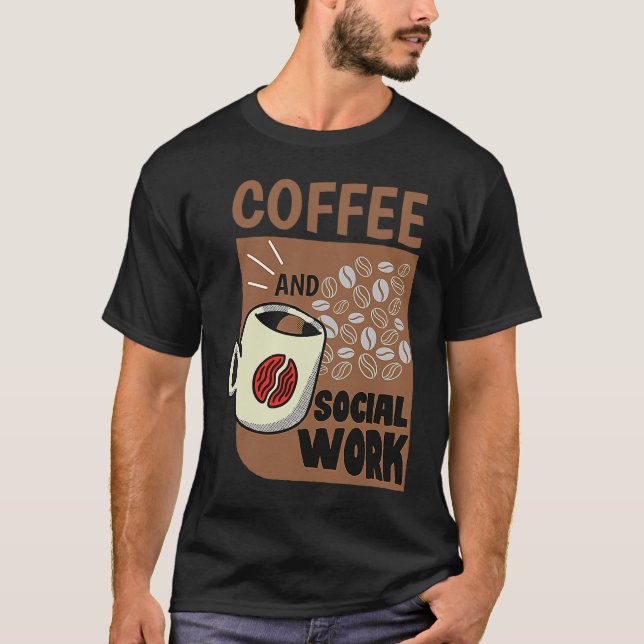 Coffee And Social Work Social Worker Caffeine T-Shirt (Front)