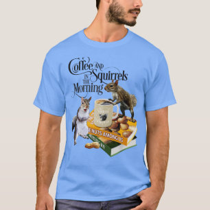 Coffee and Squirrels Funny Squirrel Lover and Coff T-Shirt