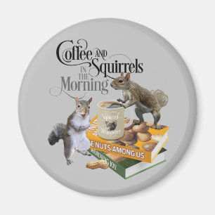 Coffee and Squirrels - Funny Squirrel Lover Magnet