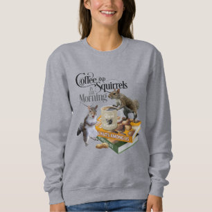 Coffee and Squirrels - Funny Squirrel Lover Sweatshirt