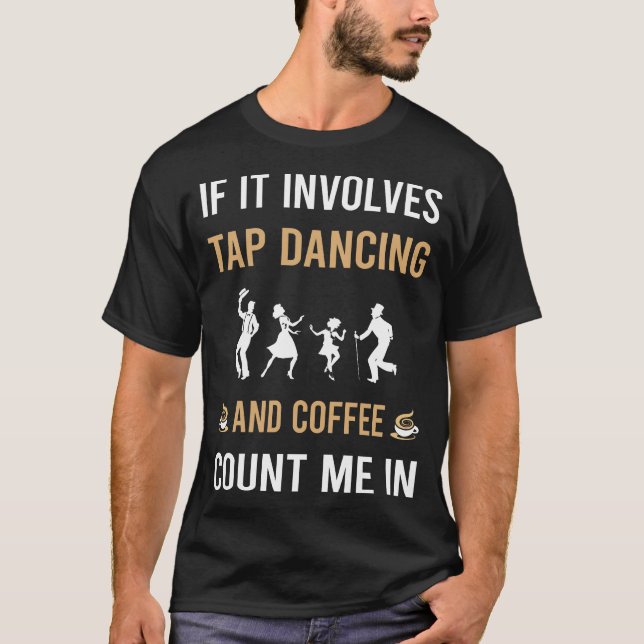 Coffee And Tap Dance Dancing T-Shirt (Front)