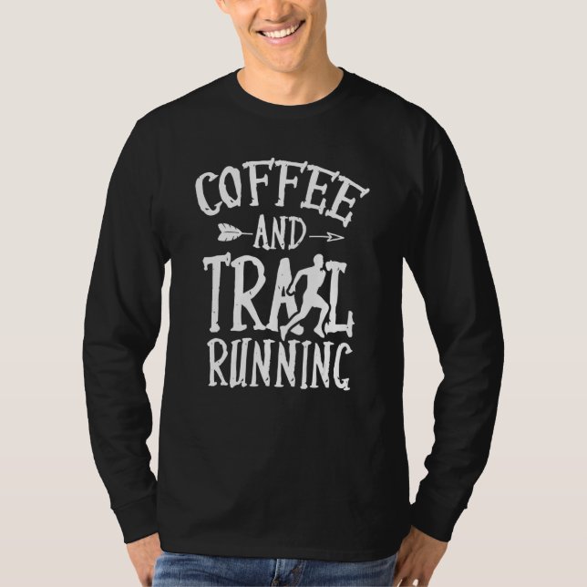 Coffee And Trail Running Runner Run Trails T-Shirt (Front)
